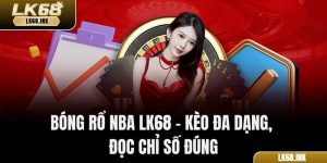 Bóng Rổ Nba LK68 – Kèo Đa Dạng, Đọc Chỉ Số Đúng
