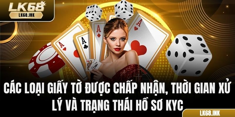 Các loại giấy tờ được chấp nhận, thời gian xử lý và trạng thái hồ sơ KYC