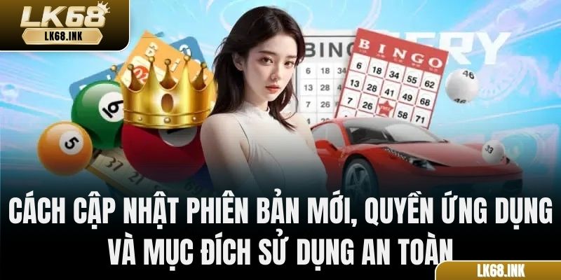 Cách cập nhật phiên bản mới, quyền ứng dụng và mục đích sử dụng an toàn