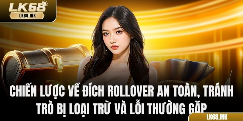 Chiến lược về đích rollover an toàn, tránh trò bị loại trừ và lỗi thường gặp