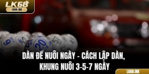 Dàn Đề Nuôi Ngày – Cách Lập Dàn, Khung Nuôi 3–5–7 Ngày