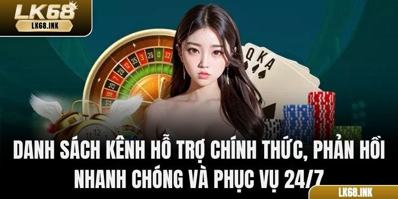 Danh sách kênh hỗ trợ chính thức, phản hồi nhanh chóng và phục vụ 24/7