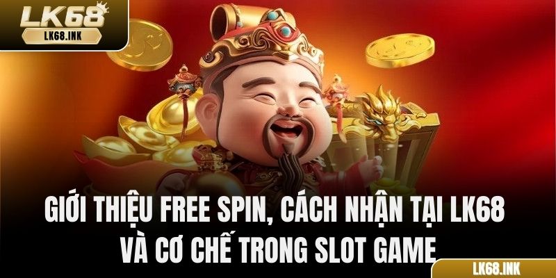Giới thiệu Free Spin, cách nhận tại LK68 và cơ chế trong slot game