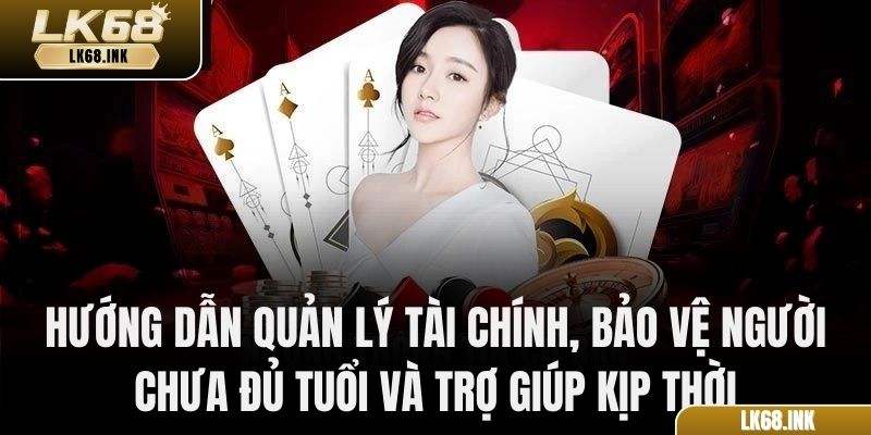 Hướng dẫn quản lý tài chính, bảo vệ người chưa đủ tuổi và trợ giúp kịp thời