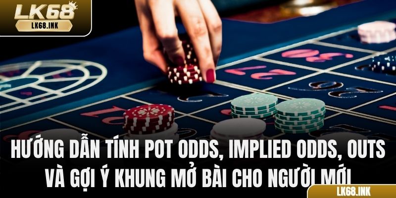 huong-dan-tinh-pot-odds-implied-odds-outs-va-goi-y-khung-mo-bai-cho-nguoi-moi.jpg