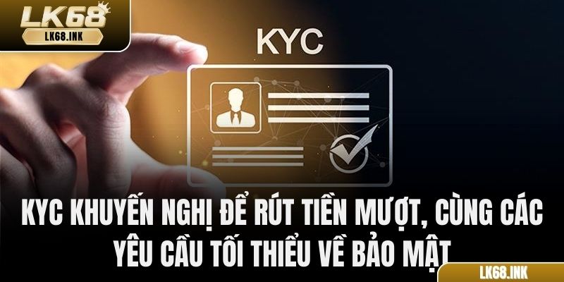 KYC khuyến nghị để rút tiền mượt, cùng các yêu cầu tối thiểu về bảo mật