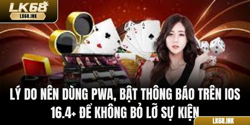 Lý do nên dùng PWA, bật thông báo trên iOS 16.4+ để không bỏ lỡ sự kiện