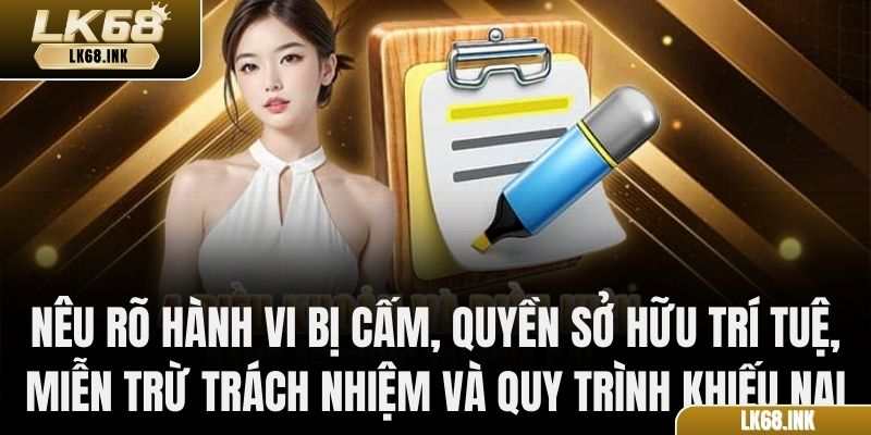 Nêu rõ hành vi bị cấm, quyền sở hữu trí tuệ, miễn trừ trách nhiệm và quy trình khiếu nại