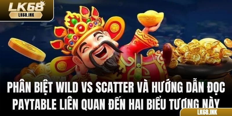 Phân biệt Wild vs Scatter và hướng dẫn đọc paytable liên quan đến hai biểu tượng này