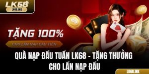 Quà Nạp Đầu Tuần Lk68 – Tặng Thưởng Cho Lần Nạp Đầu