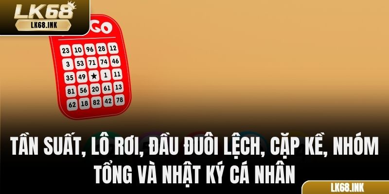 Tần suất, lô rơi, đầu đuôi lệch, cặp kề, nhóm tổng và nhật ký cá nhân