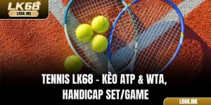 Tennis LK68 – Kèo Atp & Wta, Handicap Set/Game