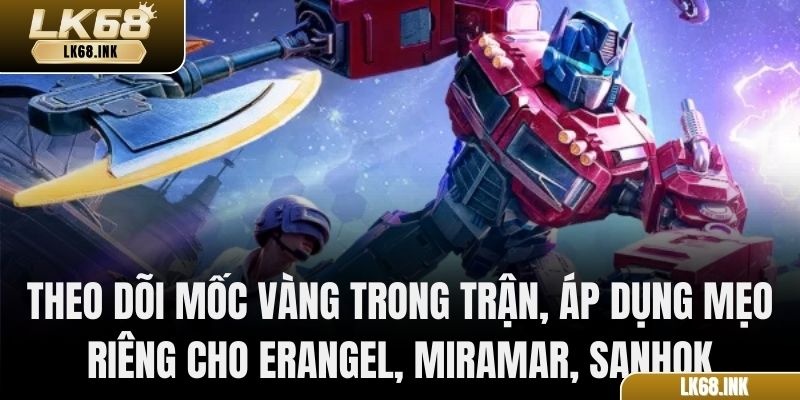 Theo dõi mốc vàng trong trận, áp dụng mẹo riêng cho Erangel, Miramar, Sanhok, Vikendi và Livik