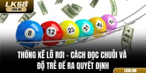 Thống Kê Lô Rơi – Cách Đọc Chuỗi Và Độ Trễ Để Ra Quyết Định