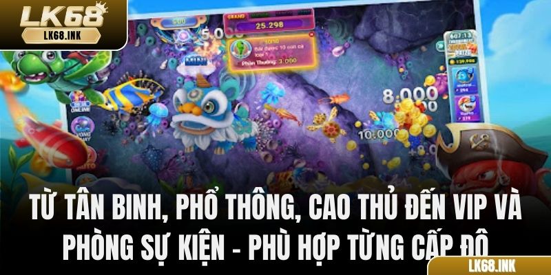 Từ Tân binh, Phổ thông, Cao thủ đến VIP và phòng sự kiện – phù hợp từng cấp độ