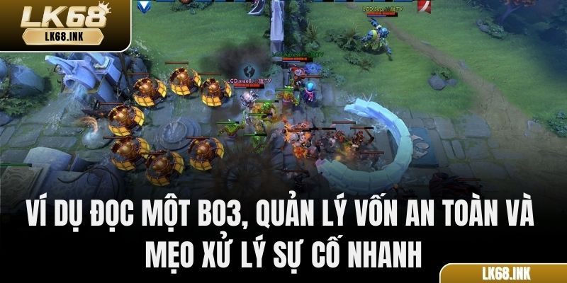 Ví dụ đọc một BO3, quản lý vốn an toàn và mẹo xử lý sự cố nhanh