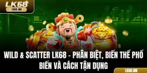 Wild & Scatter LK68 – Phân Biệt, Biến Thể Phổ Biến Và Cách Tận Dụng